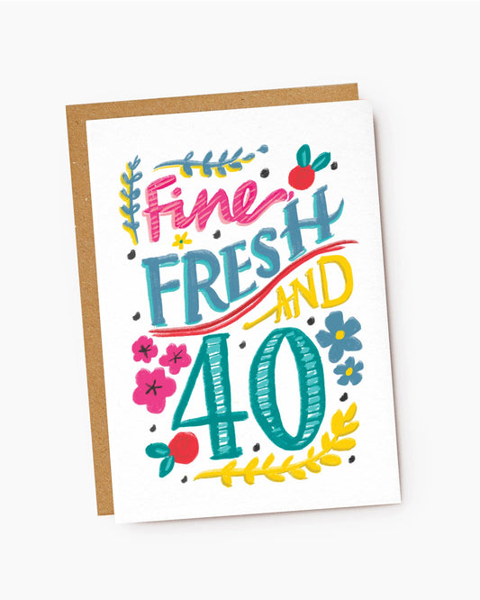 Fine, Fresh And 40 Birthday Card by Jade Fisher