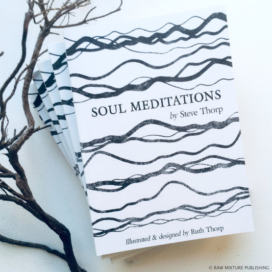 Mary Thorp - Soul Meditations - Book poetry Steve Thorp Ruth Thorp Raw Mixture Heart Gallery mindfulness